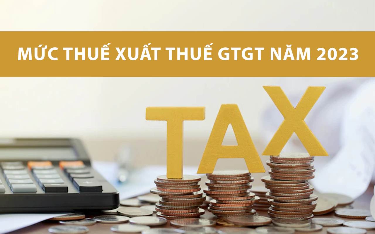 Mức Thuế Xuất Thuế GTGT Năm 2023