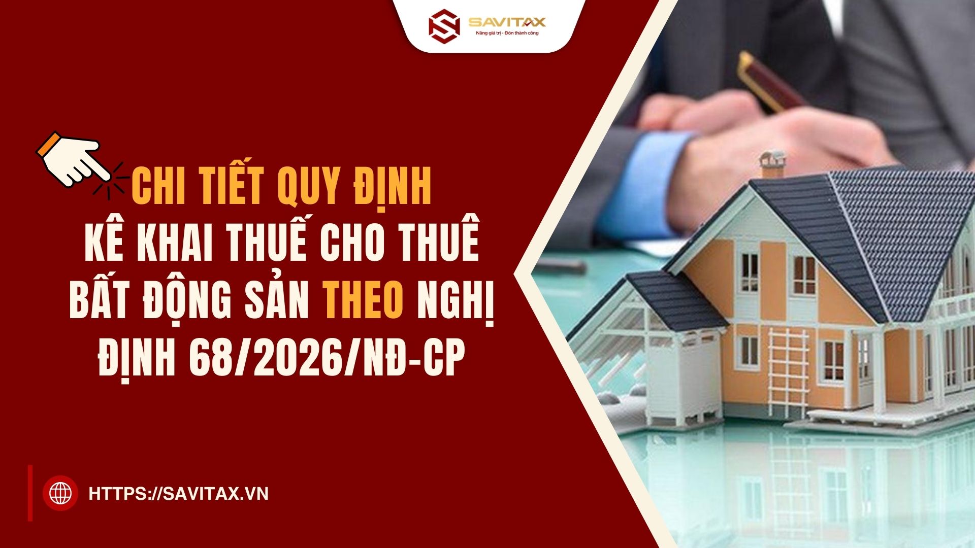 Chi tiết quy định kê khai thuế cho thuê bất động sản theo Nghị định 68/2026/NĐ-CP
